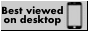 Best Viewed on Desktop Button